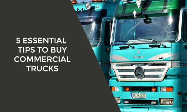 5 Essential Tips to Buy Commercial Trucks