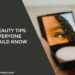 8 Beauty Tips Everyone Should Know