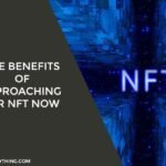Five Benefits Of Approaching For NFT Now