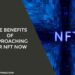 Five Benefits Of Approaching For NFT Now