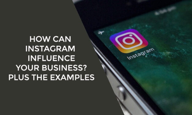 How Can Instagram Influence Your Business? Plus The Examples