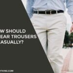 How Should Men Wear Trousers Casually?