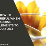 How To Be Careful When Adding Supplements To Your Diet