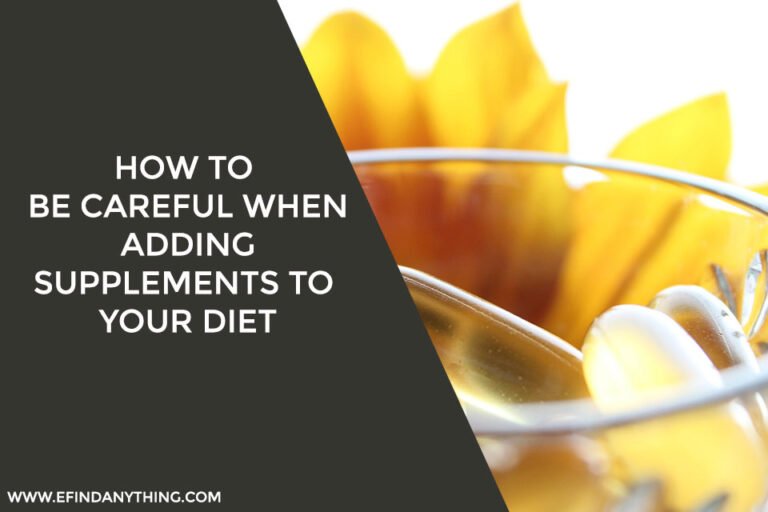 How To Be Careful When Adding Supplements To Your Diet