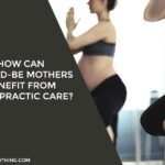 How can would-be Mothers Benefit from Chiropractic Care?