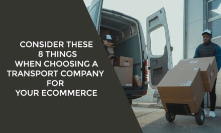 Consider These 8 Things When Choosing a Transport Company for Your Ecommerce