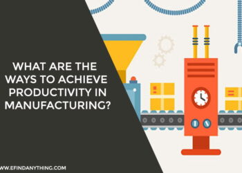 Ways to Achieve Productivity in Manufacturing