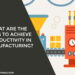 Ways to Achieve Productivity in Manufacturing