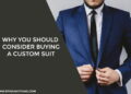 Why You Should Consider Buying A Custom Suit