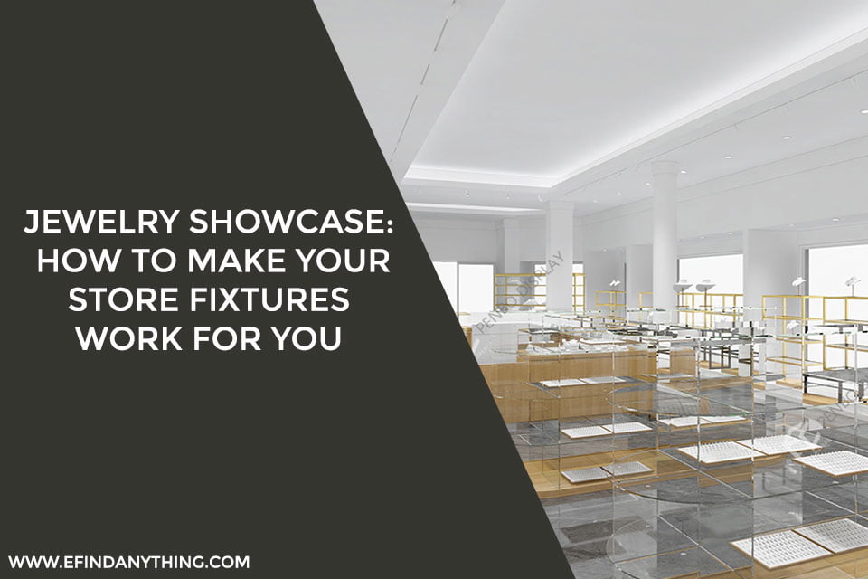 Jewelry Showcase: How to Make Your Store Fixtures Work for You