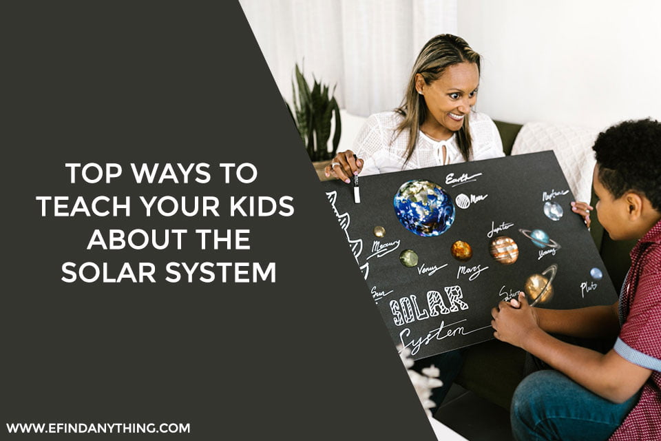 Top Ways To Teach Your Kids About The Solar System