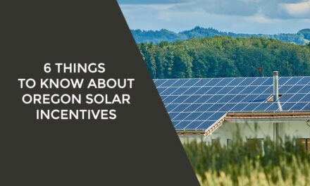 6 Things to Know About Oregon Solar Incentives