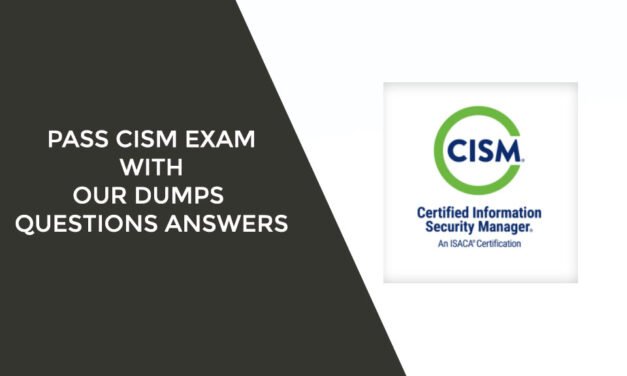 Pass CISM Exam with Our Dumps Questions Answers