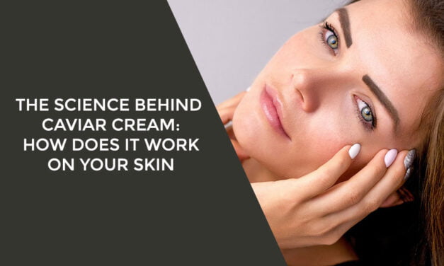 The Science behind Caviar Cream: How Does it Work on Your Skin?