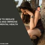 How to Reduce Stress and Improve Your Mental Health