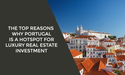 The Top Reasons Why Portugal is a Hotspot for Luxury Real Estate Investment