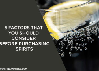 5 Factors That You Should Consider Before Purchasing Spirits