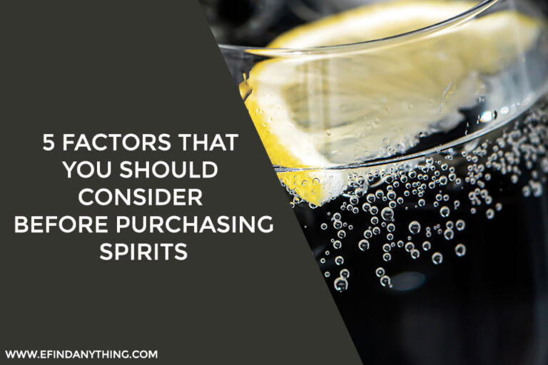 5 Factors That You Should Consider Before Purchasing Spirits