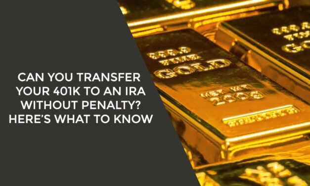 Can You Transfer Your 401K to an IRA without Penalty? Here’s What to Know
