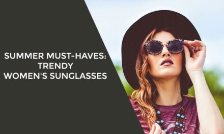 Summer Must-Haves: Trendy Women’s Sunglasses