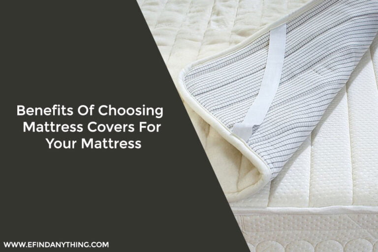 Benefits Of Choosing Mattress Covers