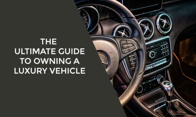 The Ultimate Guide to Owning a Luxury Vehicle