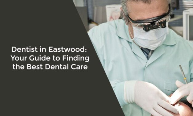 Dentist in Eastwood: Your Guide to Finding the Best Dental Care