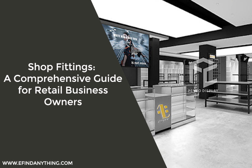Shop Fittings A Comprehensive Guide for Retail Business Owners