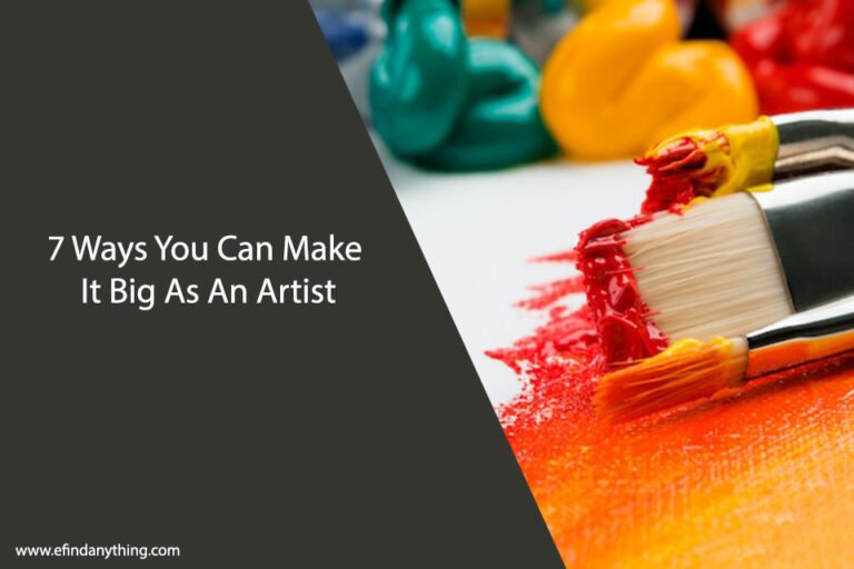 7 Ways You Can Make It Big As An Artist