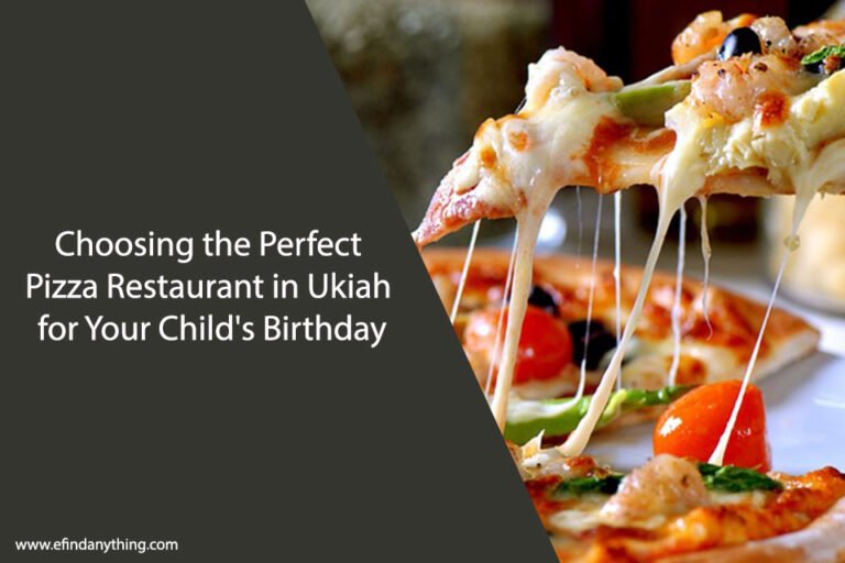 Choosing the Perfect Pizza Restaurant in Ukiah for Your Child's Birthday