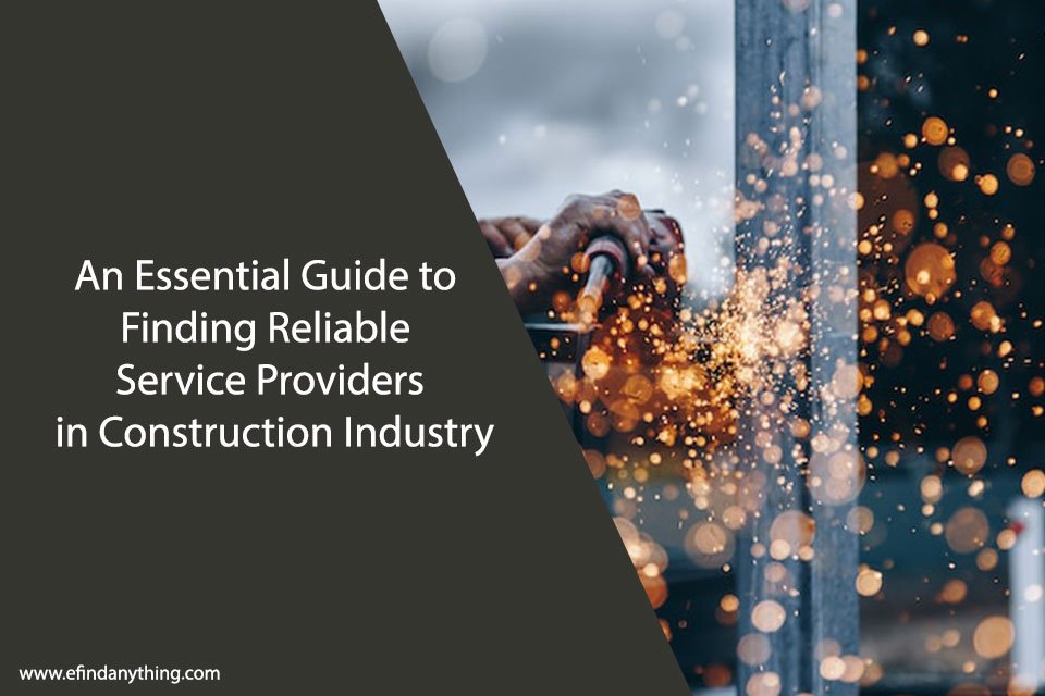 An Essential Guide to Finding Reliable Service Providers in Construction Industry