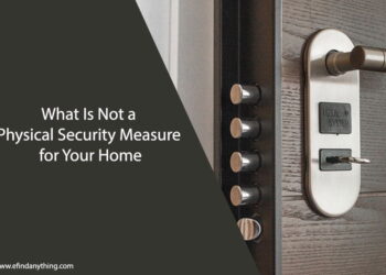 What Is Not a Physical Security Measure for Your Home
