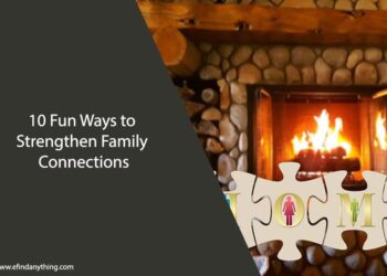 10 Fun Ways to Strengthen Family Connections
