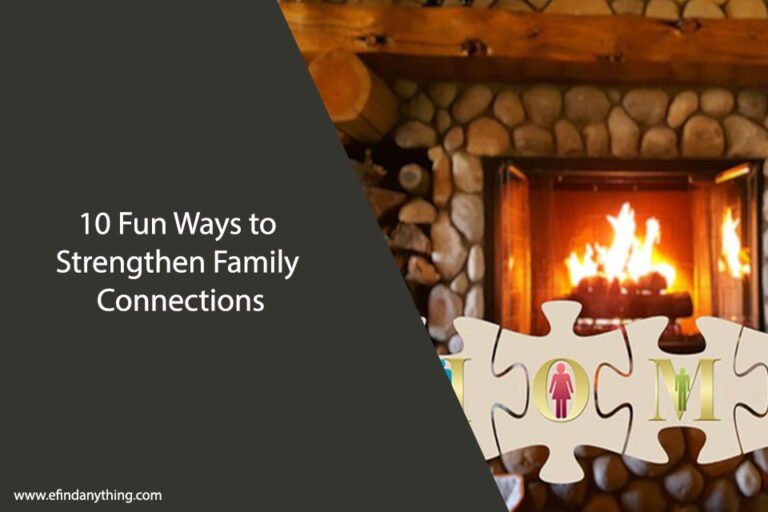 10 Fun Ways to Strengthen Family Connections
