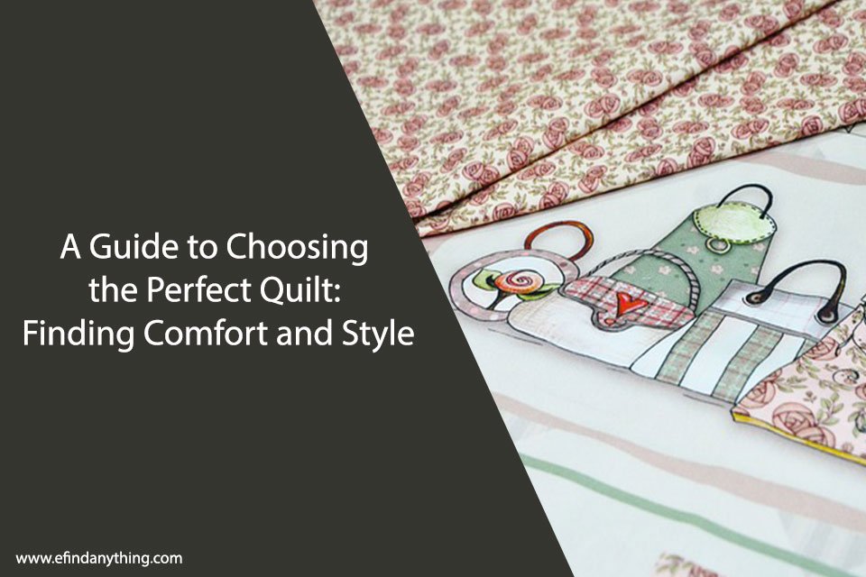 A Guide to Choosing the Perfect Quilt: Finding Comfort and Style