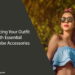 Enhancing Your Outfit with Essential Wardrobe Accessories
