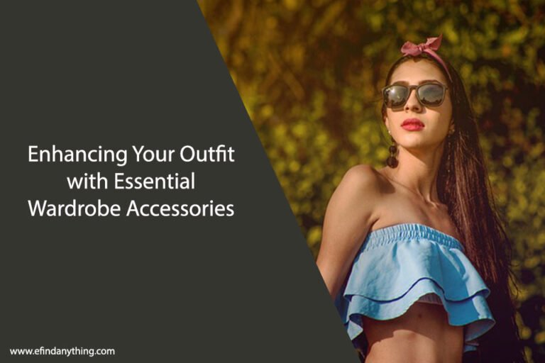 Enhancing Your Outfit with Essential Wardrobe Accessories