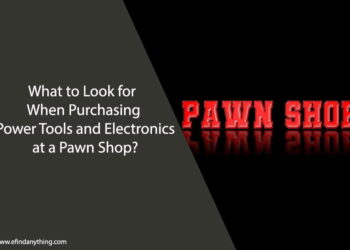 What to Look for When Purchasing Power Tools and Electronics at a Pawn Shop