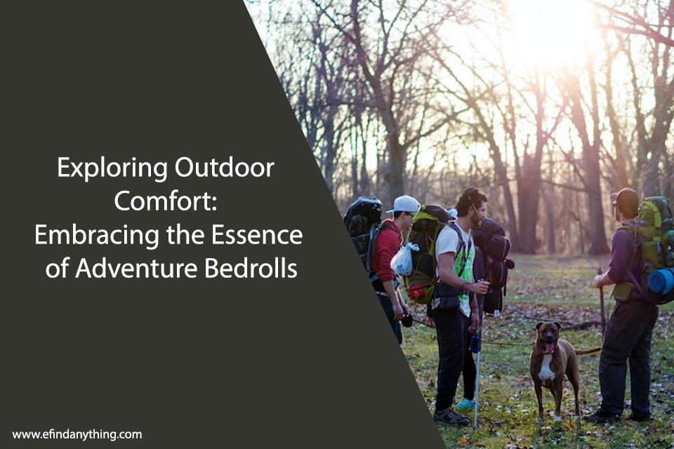 Exploring Outdoor Comfort: Embracing the Essence of Adventure Bedrolls