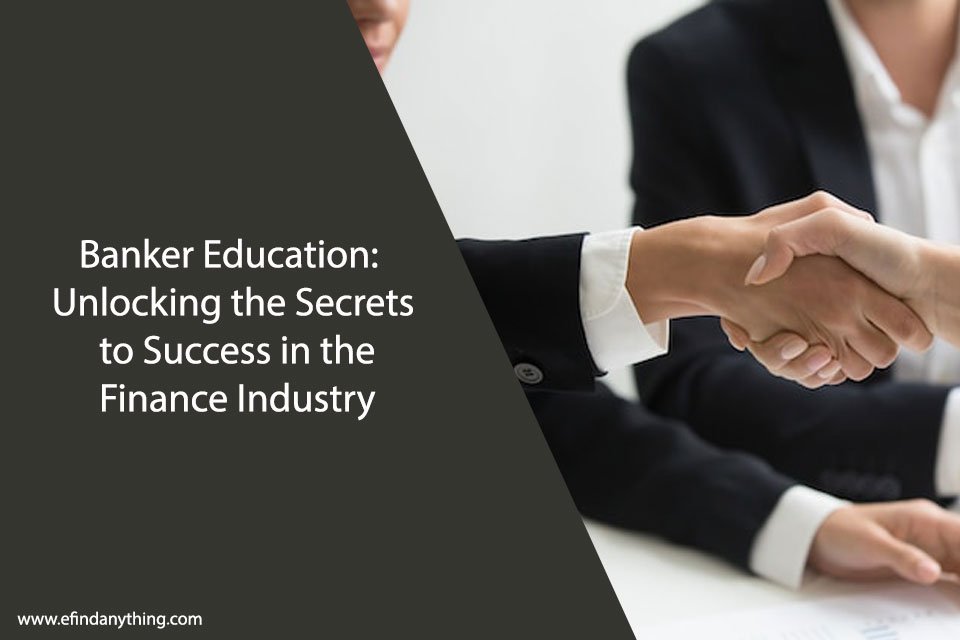 Banker Education: Unlocking the Secrets to Success in the Finance Industry