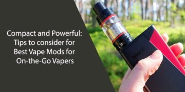 Best Vape Mods for On-the-Go Vapers