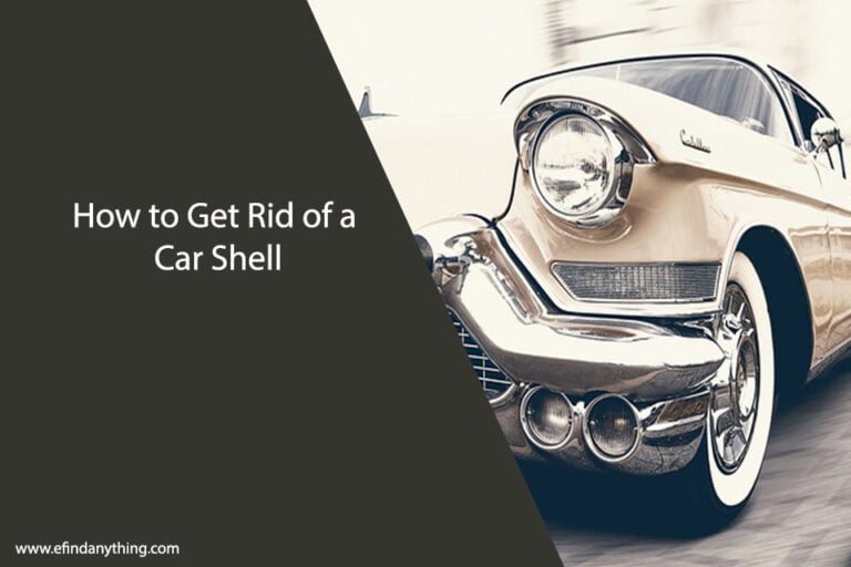How to Get Rid of a Car Shell
