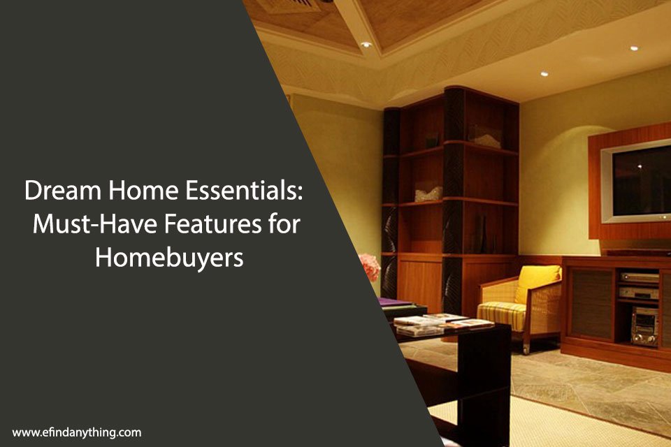 Dream Home Essentials: Must-Have Features for Homebuyers