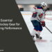 Essential Ice Hockey Gear