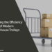 Exploring the Efficiency of Modern Warehouse Trolleys