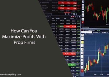 How Can You Maximize Profits With Prop Firms