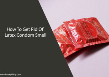 How To Get Rid Of Latex Condom Smell