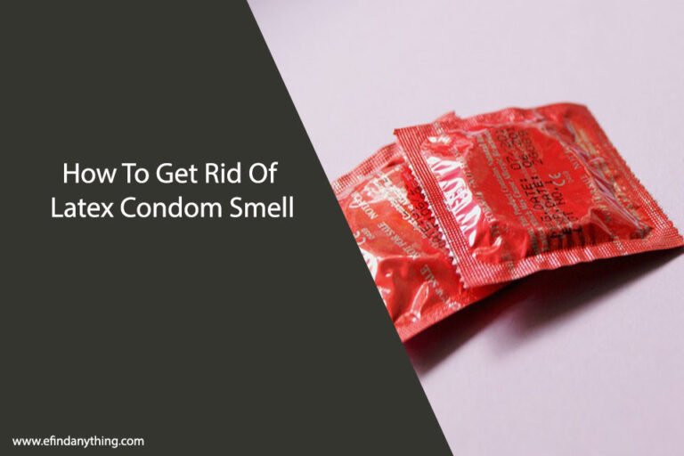 How To Get Rid Of Latex Condom Smell