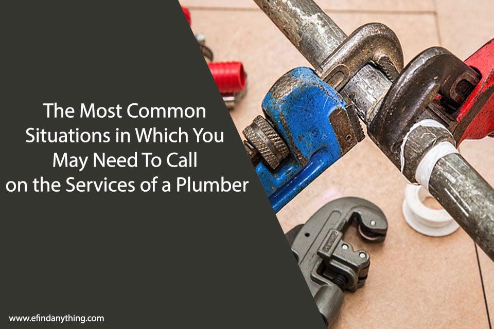 The Most Common Situations in Which You May Need To Call on the Services of a Plumber