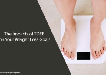The Impacts of TDEE on Your Weight Loss Goals